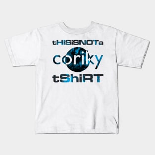 This is not a Coriky tshirt Kids T-Shirt